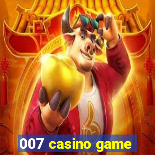 007 casino game