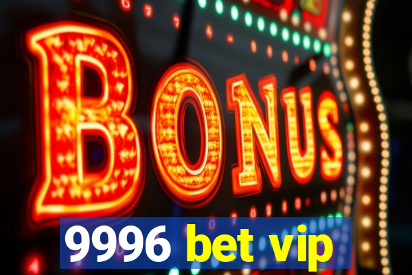 9996 bet vip