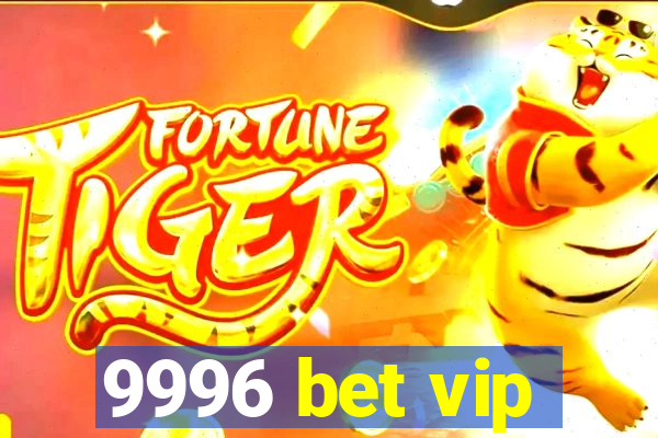 9996 bet vip