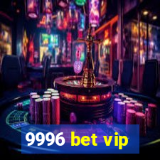 9996 bet vip