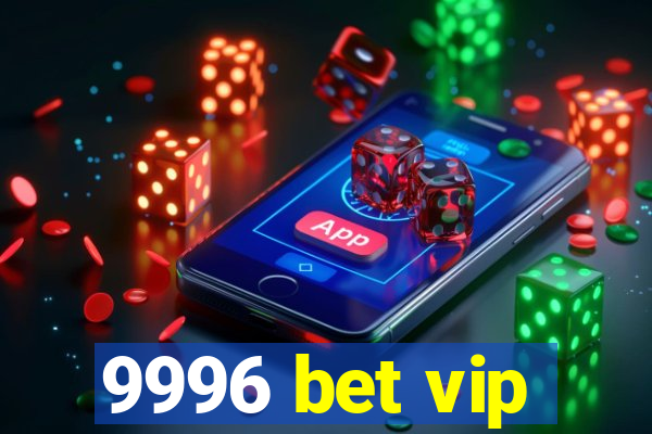 9996 bet vip