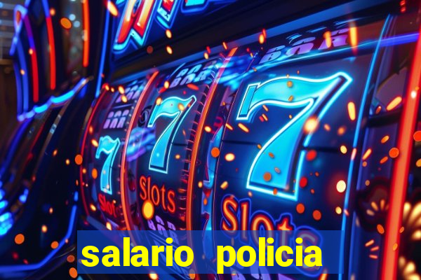 salario policia civil da bahia