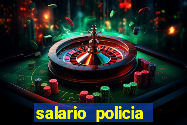 salario policia civil da bahia