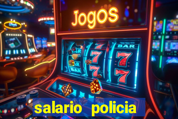 salario policia civil da bahia