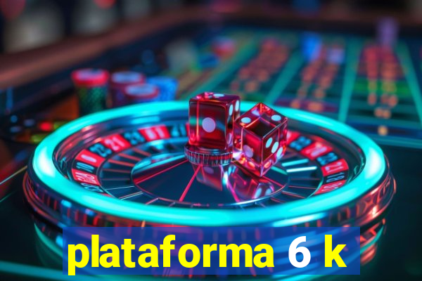 plataforma 6 k