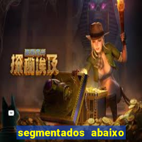 segmentados abaixo do normal