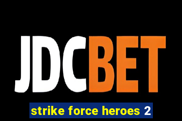 strike force heroes 2