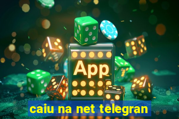 caiu na net telegran