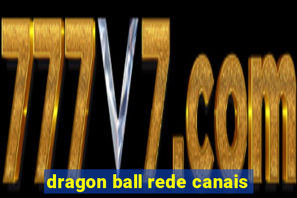 dragon ball rede canais