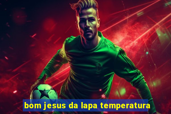 bom jesus da lapa temperatura