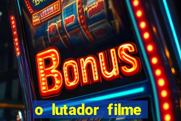 o lutador filme completo dublado mega filmes