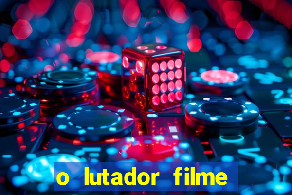 o lutador filme completo dublado mega filmes