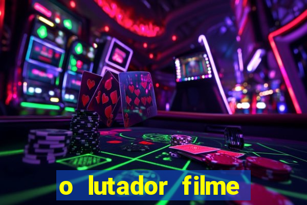 o lutador filme completo dublado mega filmes