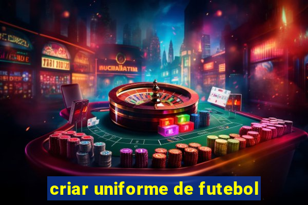 criar uniforme de futebol