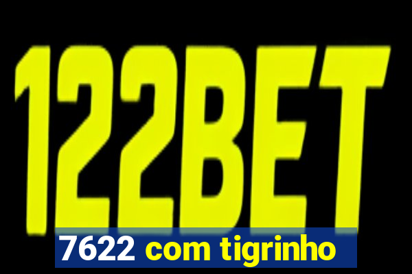 7622 com tigrinho