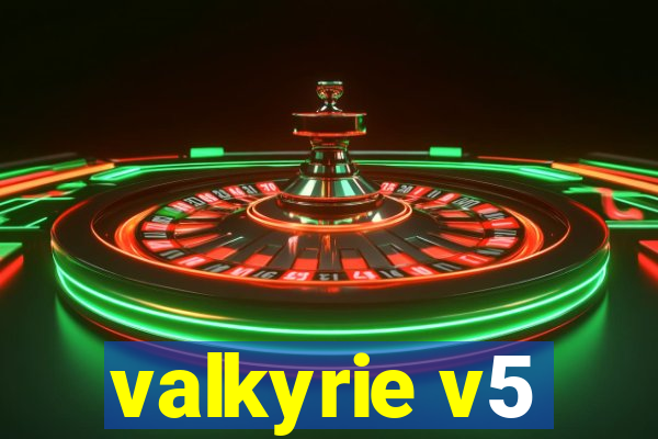 valkyrie v5