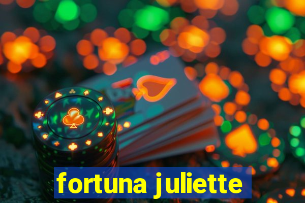 fortuna juliette