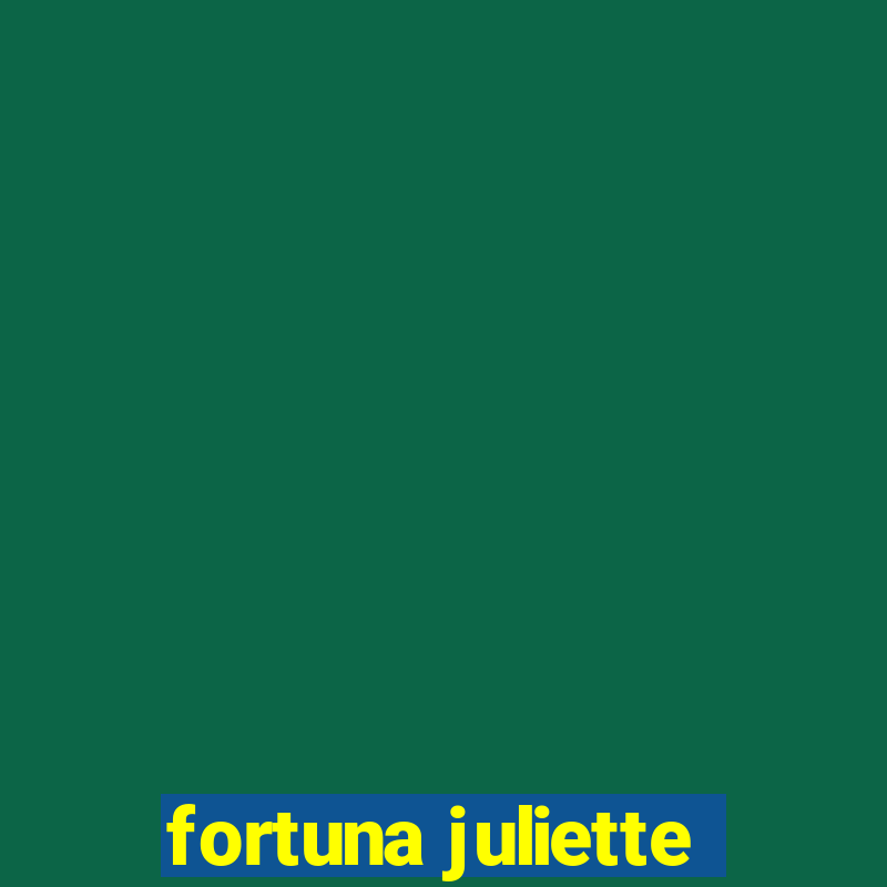 fortuna juliette