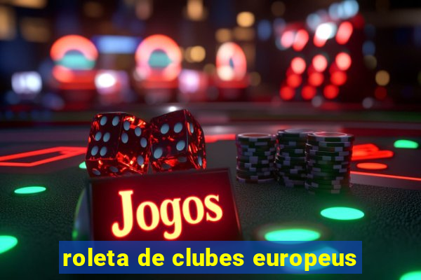 roleta de clubes europeus