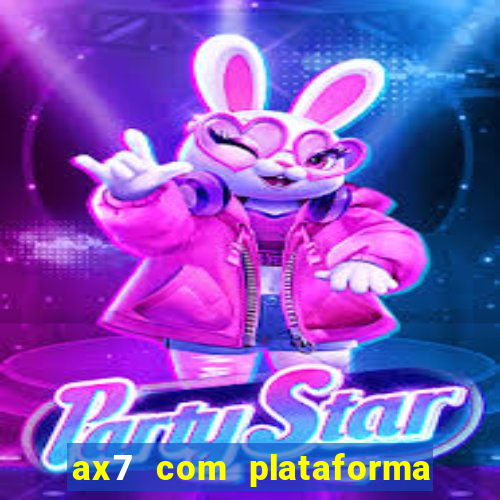 ax7 com plataforma de jogos