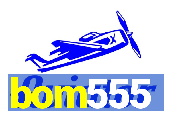 bom555