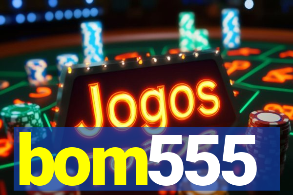 bom555