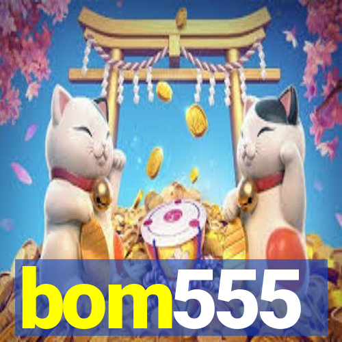 bom555