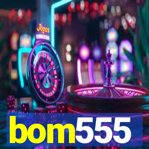 bom555