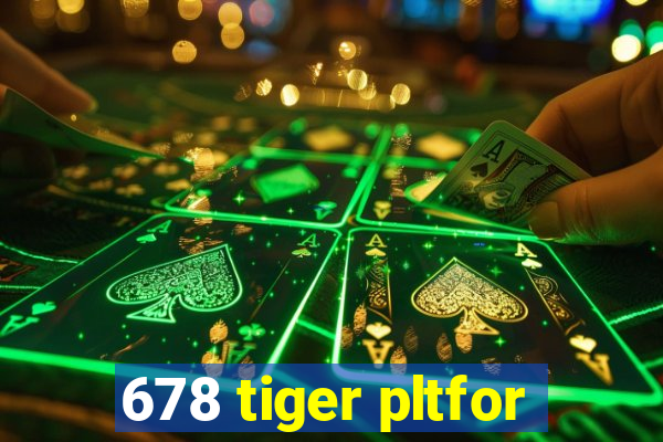 678 tiger pltfor