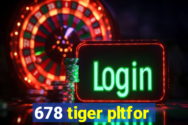 678 tiger pltfor