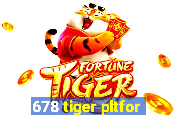 678 tiger pltfor