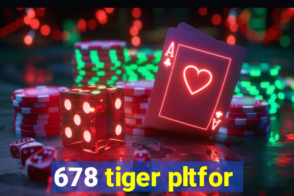 678 tiger pltfor