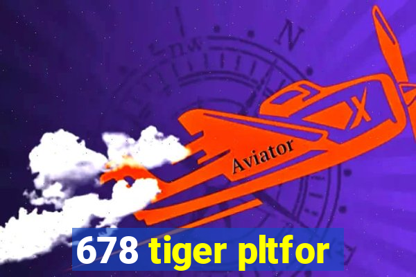 678 tiger pltfor