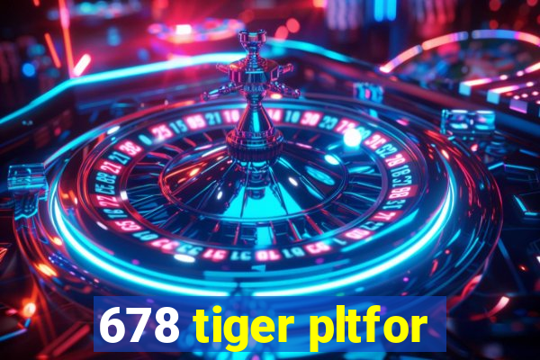 678 tiger pltfor