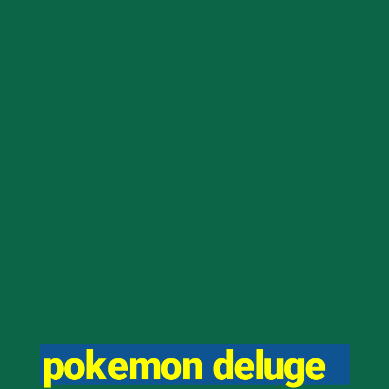 pokemon deluge