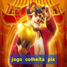 jogo colheita pix paga mesmo