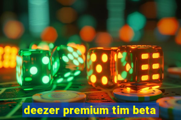 deezer premium tim beta