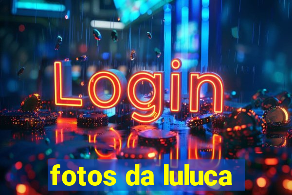 fotos da luluca