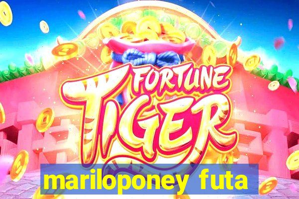 mariloponey futa