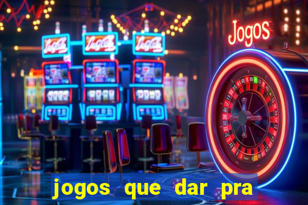 jogos que dar pra ganhar dinheiro