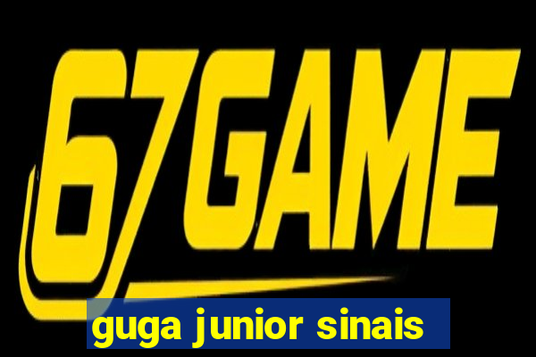 guga junior sinais