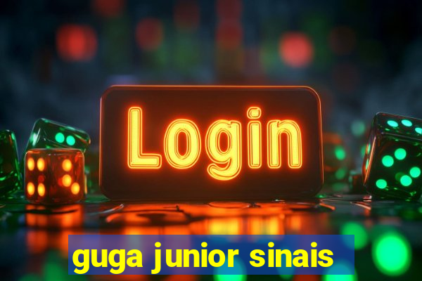 guga junior sinais