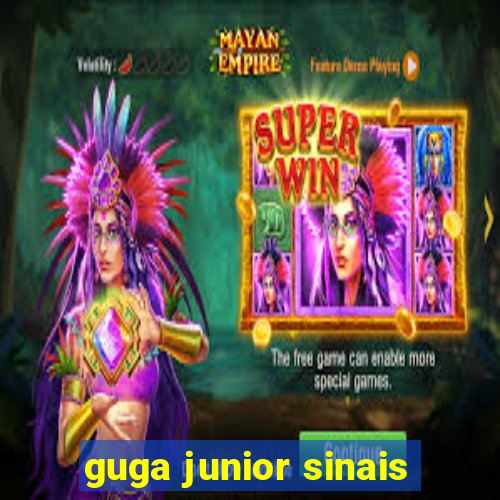 guga junior sinais