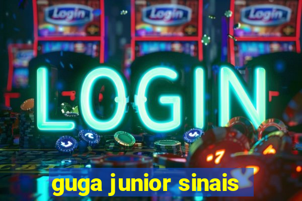 guga junior sinais