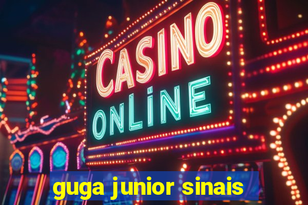 guga junior sinais