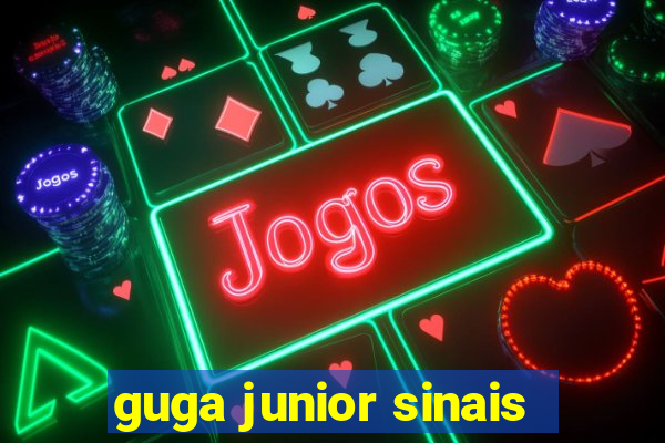 guga junior sinais