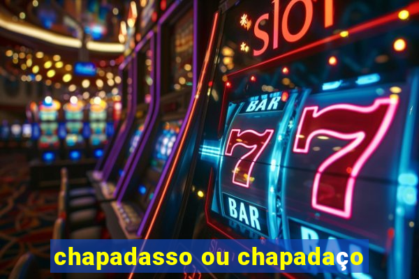 chapadasso ou chapadaço