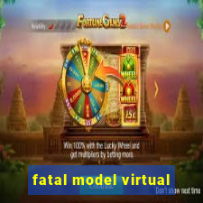 fatal model virtual