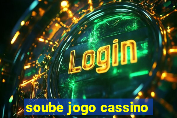 soube jogo cassino