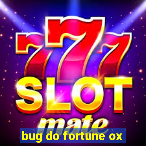 bug do fortune ox